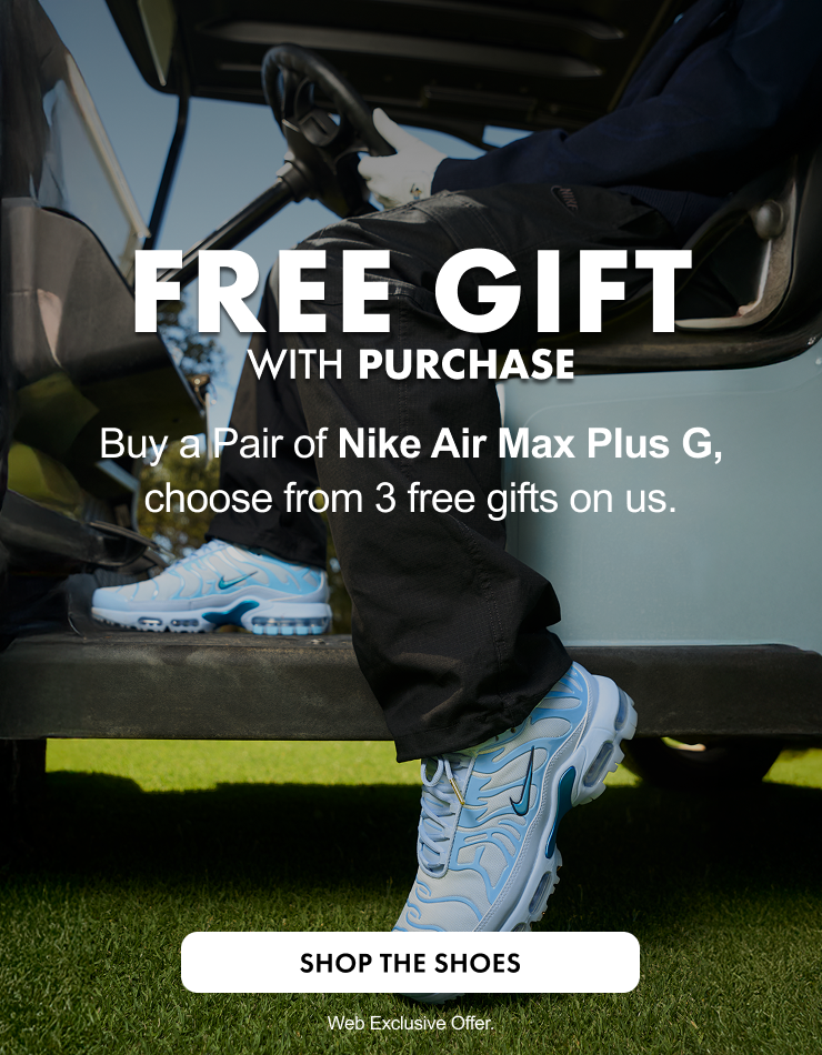 free gift with purchase buy a pair of nike air max plus g, choose from 3 free gifts on us. shop the shoes